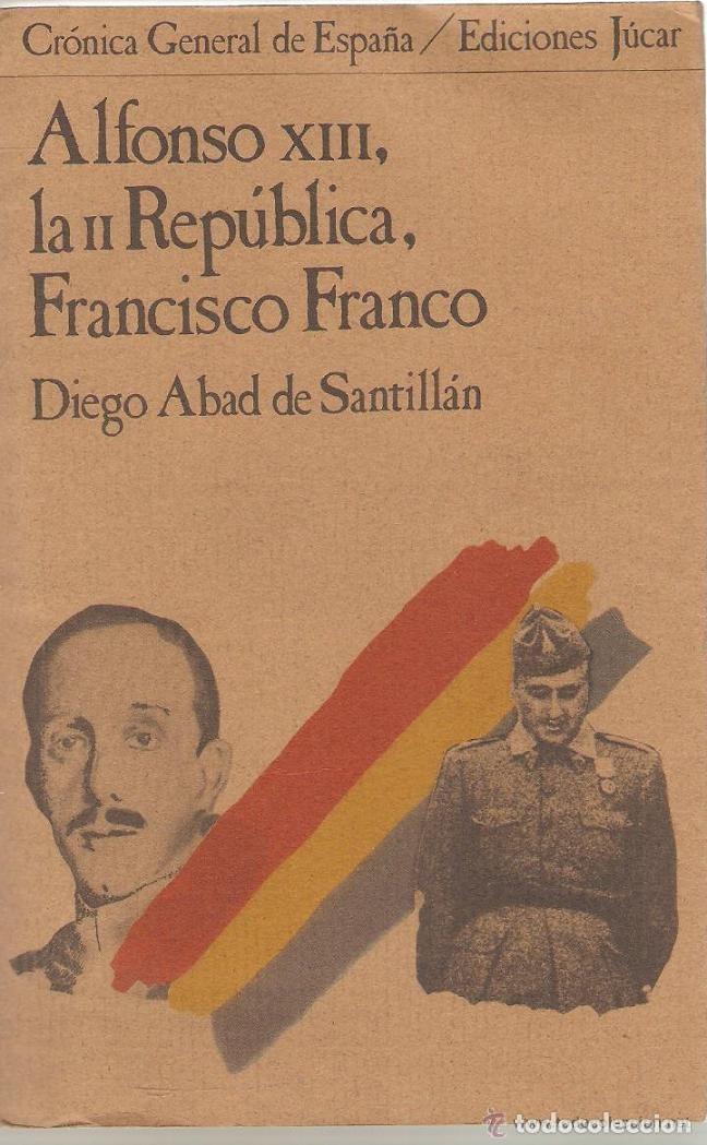 Libros de segunda mano: ABAD DE SANTILLAN, ,,ALFONSO XIII, LA II REPUBLICA, FRANCISCO FRANCO, ,1979