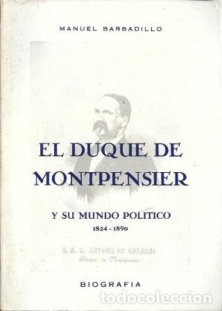 Libros de segunda mano: EL DUQUE DE MONTPENSIER Y SU MUNDO POLITICO 1824-1890 - BARBADILLO, MANUEL - A-P-1918