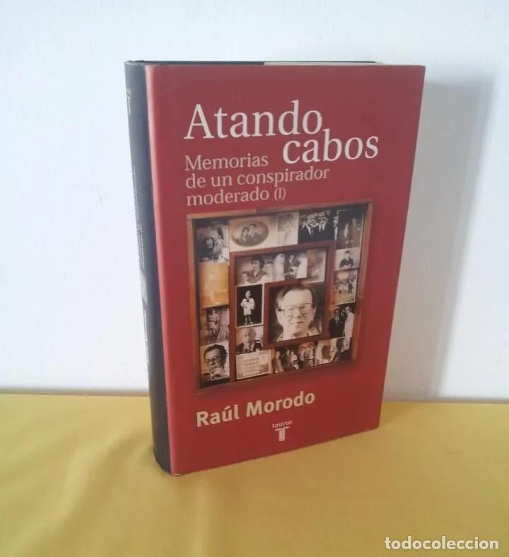 Second hand books: RAUL MORODO - ATANDO CABOS, MEMORIAS DE UN CONSPIRADOR MODERADO (I) - EDICIONES TAURUS 2001