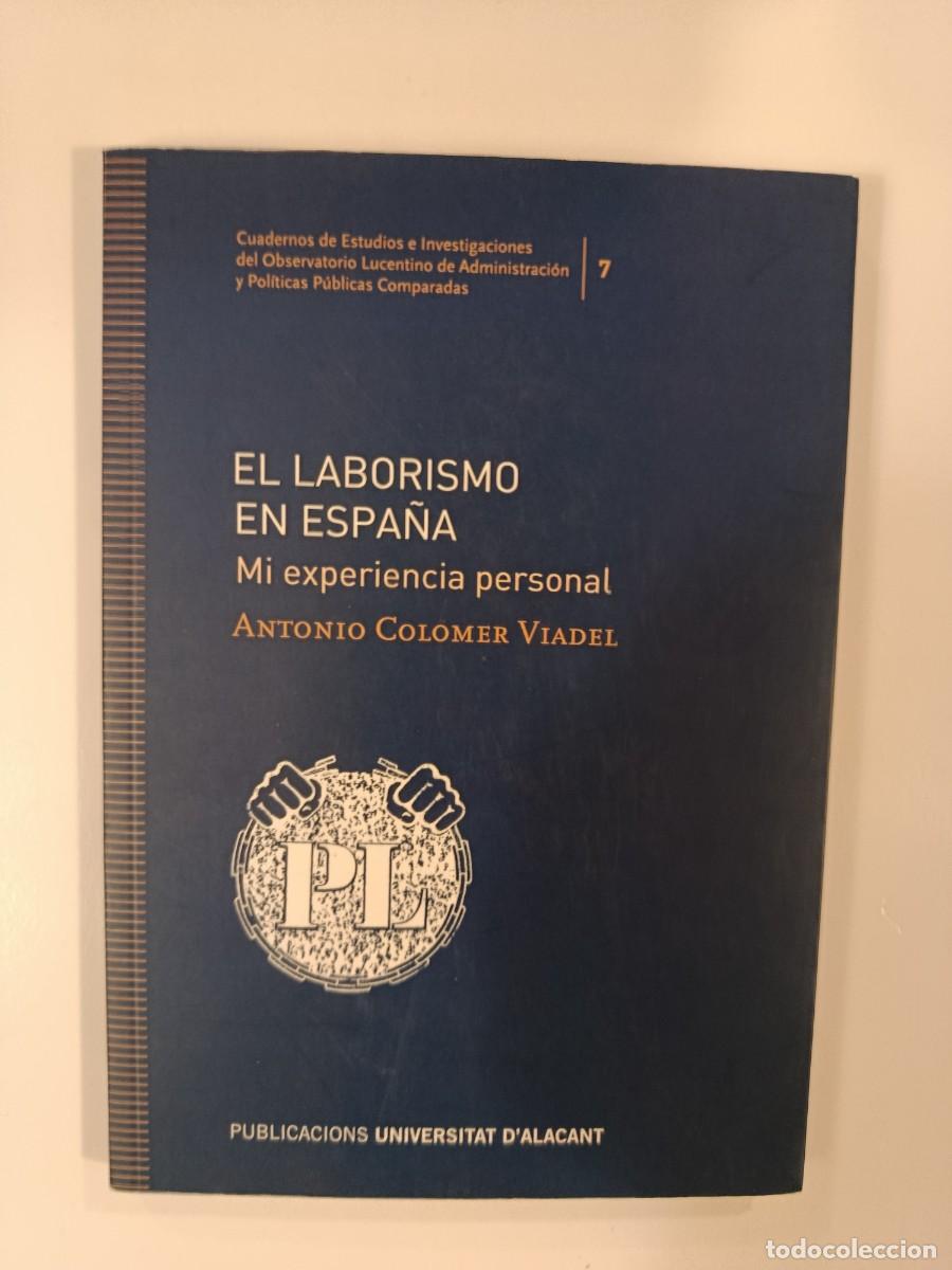 Libros de segunda mano: EL LABORISMO EN ESPA&Ntilde;A. MI EXPERIENCIA PERSONAL. ANTONIO COLOMER VIADEL. 2019