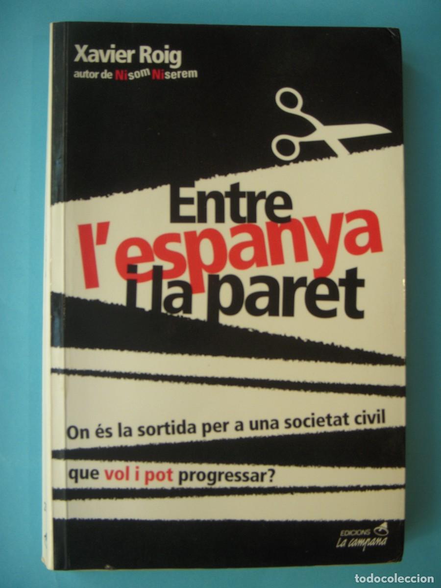 Libros de segunda mano: ENTRE L'ESPANYA I LA PARET - XAVIER ROIG - LA CAMPANA, 2003 1&ordf; EDICIO (EN CATALA, BON ESTAT)