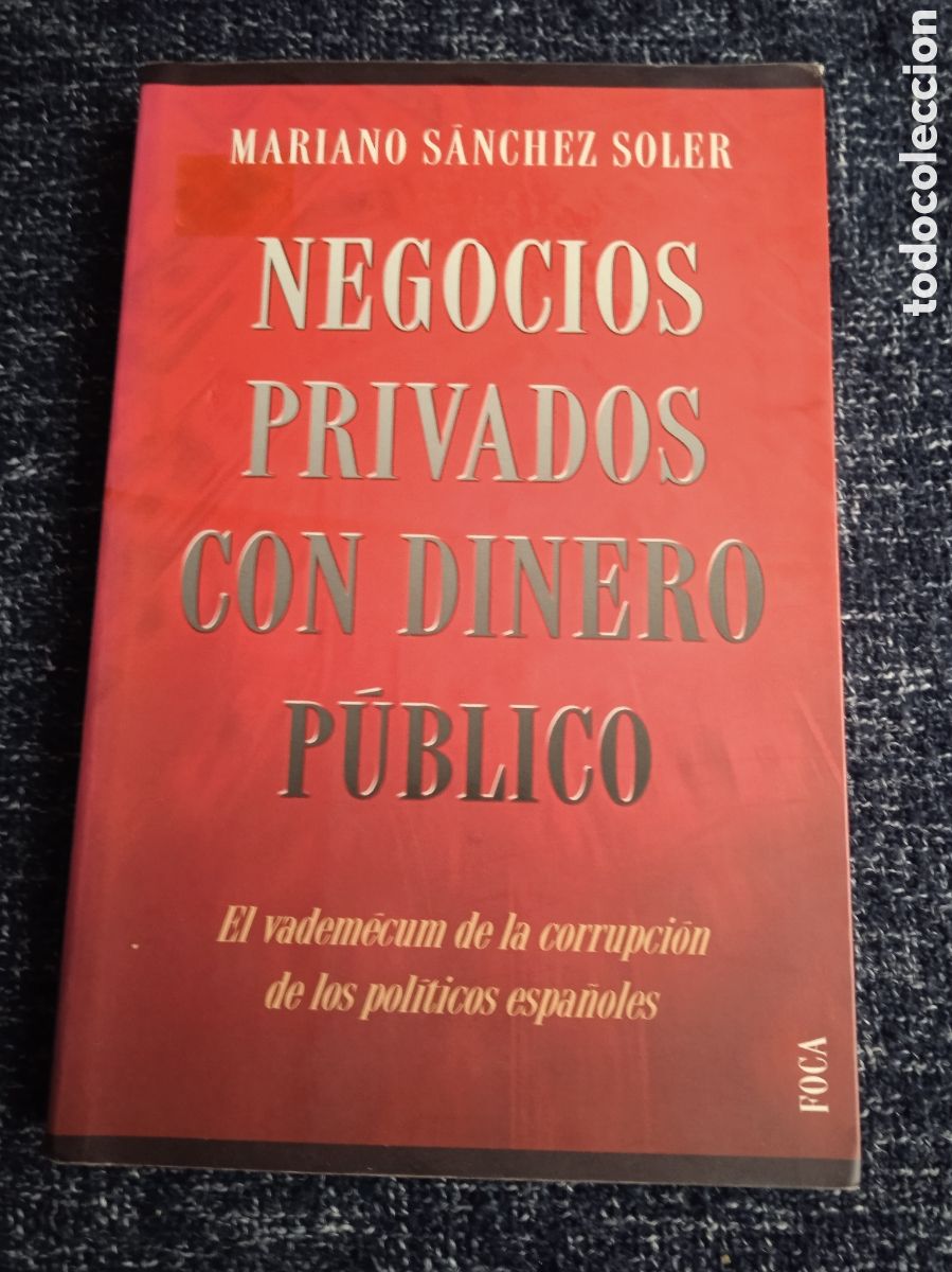 Libros de segunda mano: NEGOCIOS PRIVADOS CON DINERO PUBLICO / MARIANO SANCHEZ SOLER -vadem&eacute;cum de la corrupci&oacute;n politica