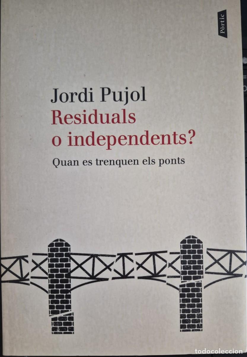 Libros de segunda mano: RESIDUALS O INDEPENDENTS? QUAN ES TRENQUEN ELS PONTS - JORDI PUJOR (1a EDICI&Oacute;, CATAL&Agrave;)