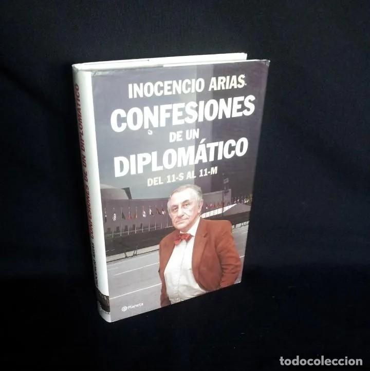 Libros de segunda mano: INOCENCIO ARIAS - CONFESIONES DE UN DIPLOMATICO DEL 11-S AL 11-M - PLANETA 2006