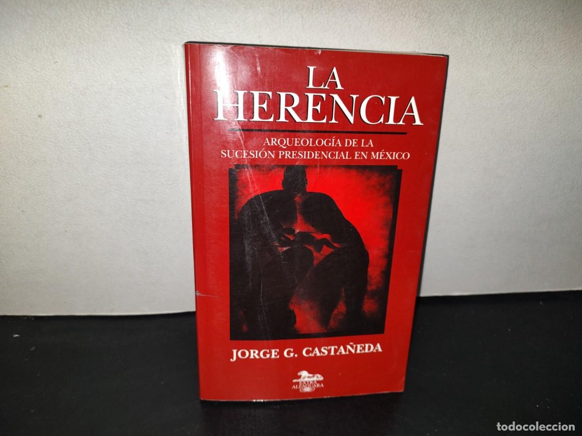 Libros de segunda mano: 216- La Herencia. Arqueolog&iacute;a De La Sucesi&oacute;n Presidencial En M&eacute;xico - Jorge G. Casta&ntilde;eda
