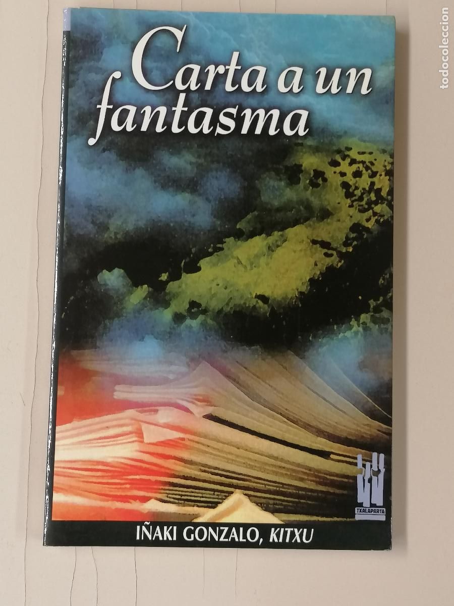 Libros de segunda mano: CARTA A UN FANTASMA. I&Ntilde;AKI GONZALO, KITXU. TXALAPARTA