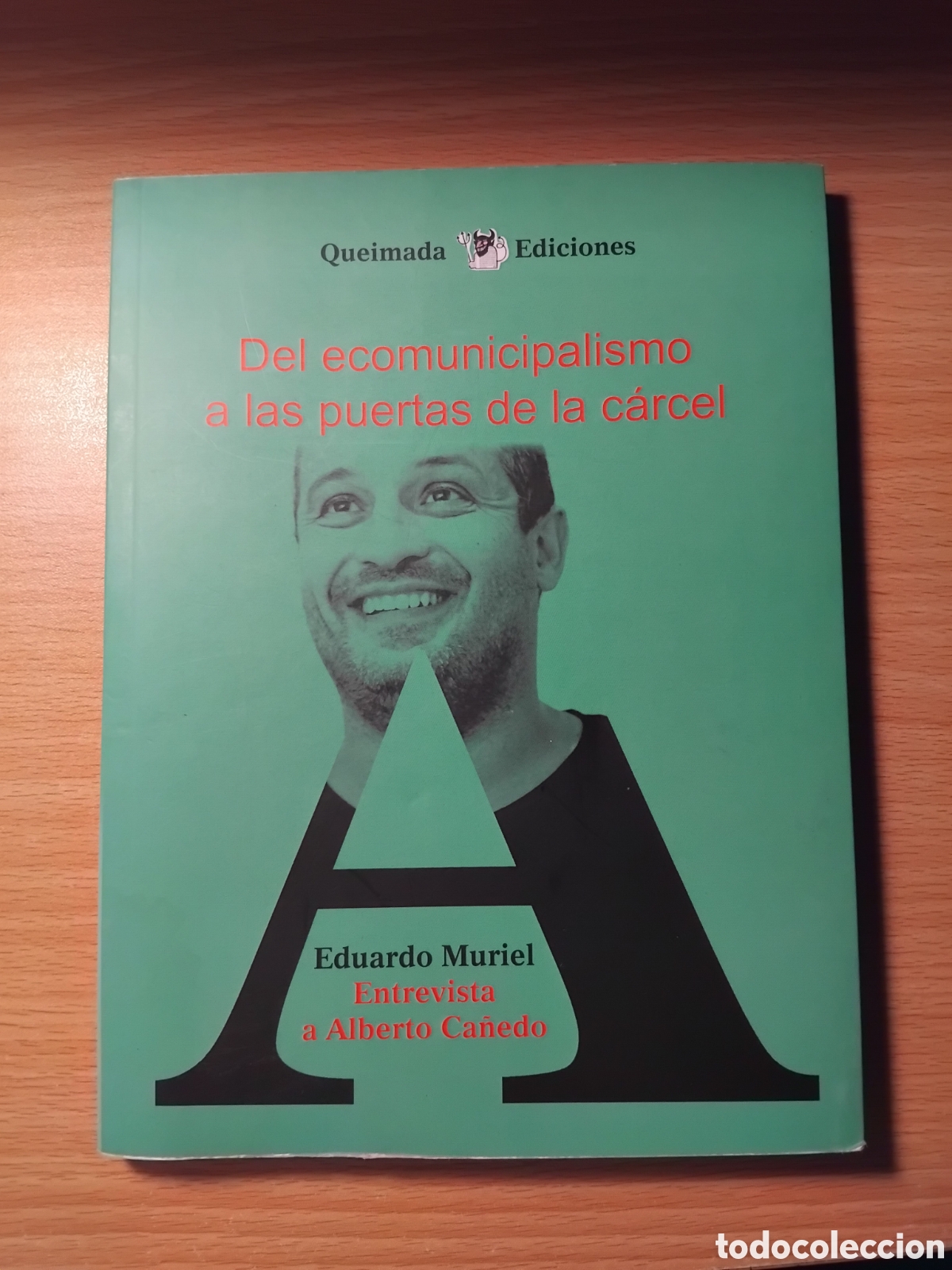 Libros de segunda mano: Del ecomunicipalismo a las puertas de la c&aacute;rcel;Eduardo Muriel;Queimada;2017