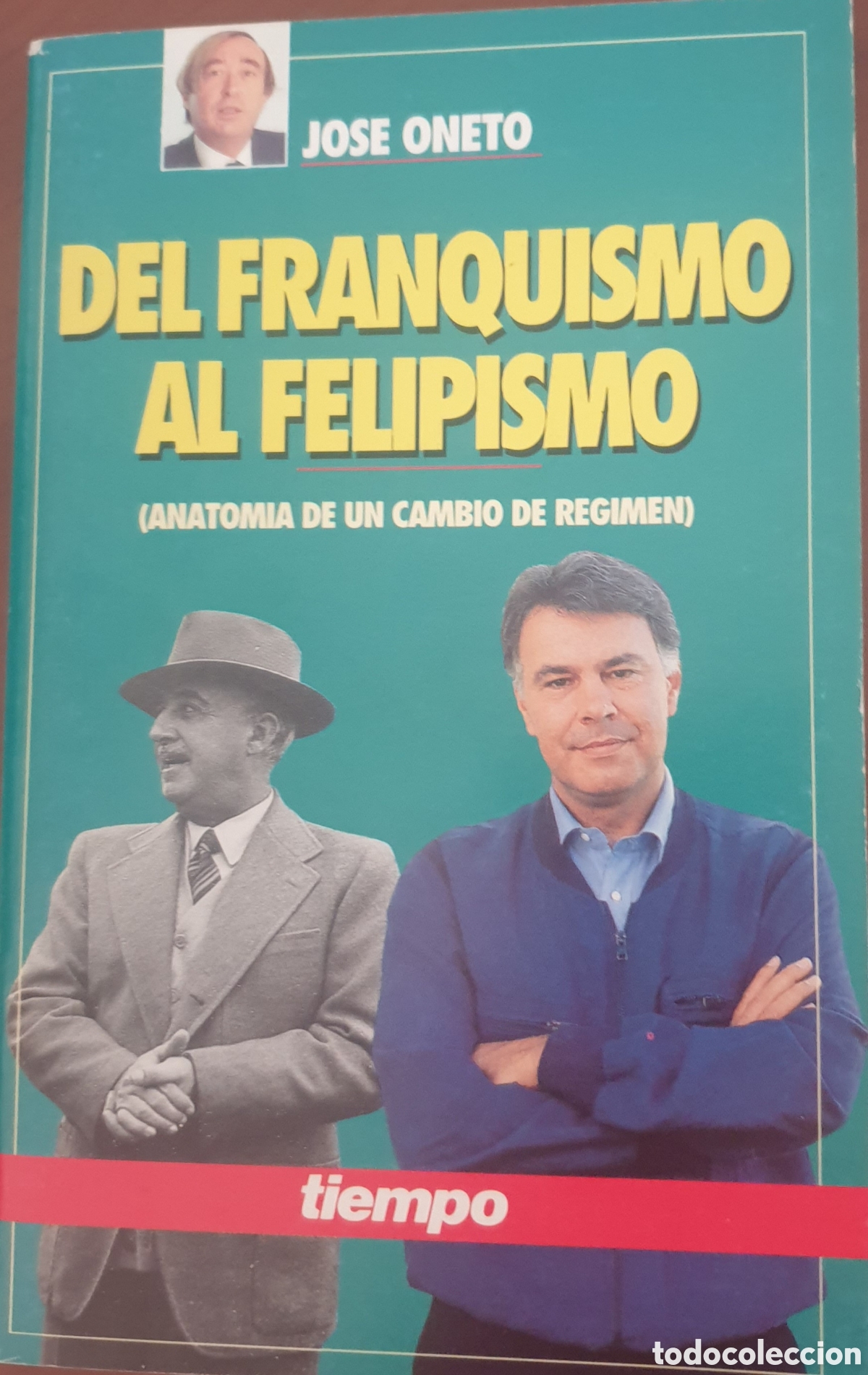 Libros de segunda mano: Del franquismo al felipismo: (anatom&iacute;a de un cambio de r&eacute;gimen).- Oneto, Jos&eacute;