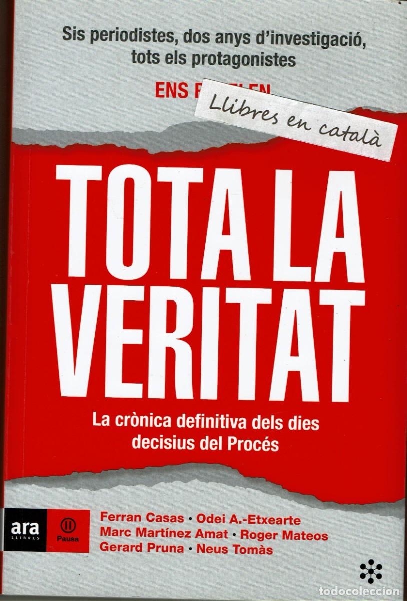 Libros de segunda mano: Tota la veritat / Cr&oacute;nica dels dies del Proc&eacute;s cap a la independ&egrave;ncia de Catalunya / 6 periodistes