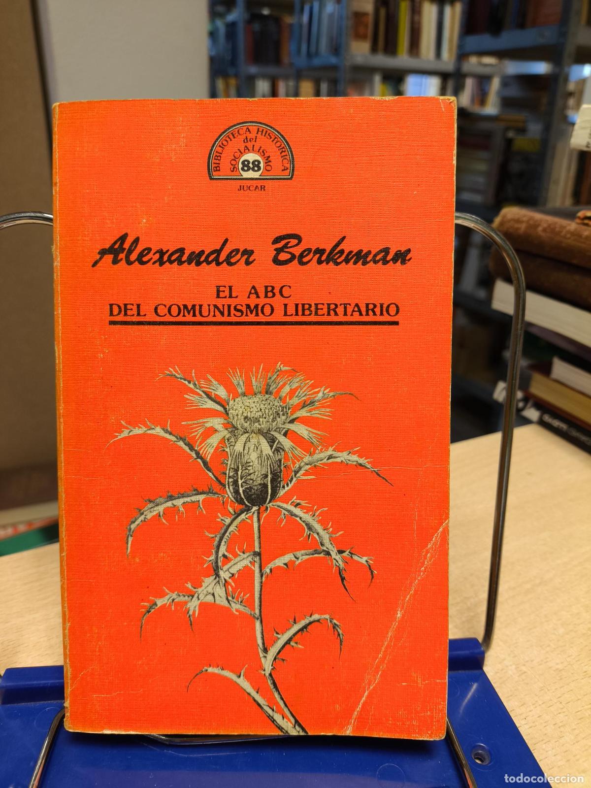 Libros de segunda mano: EL ABC DEL COMUNISMO LIBERTARIO - ALEXANDER BERKMAN - JUCAR 1981 - BEDRKMAN, ALEXANDER