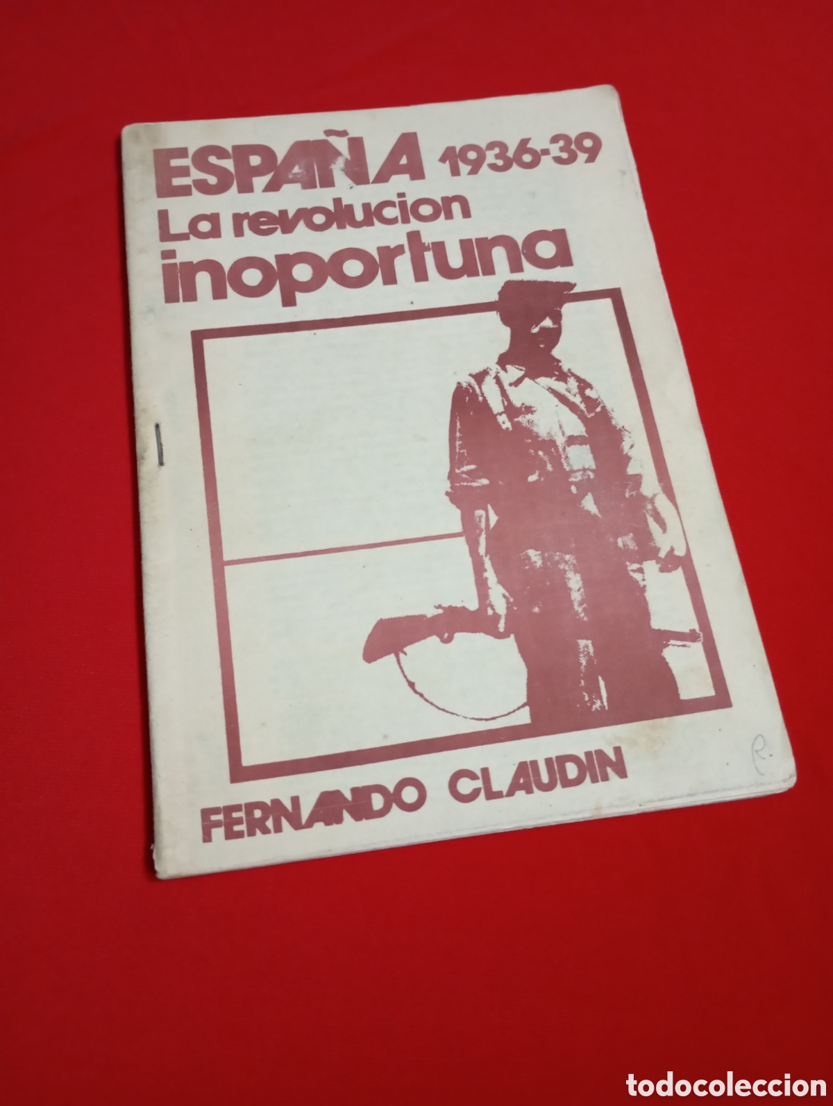 Libros de segunda mano: La Revoluci&oacute;n Inoportuna Fernando Claud&iacute;n Intelectual y pol&iacute;tico comunista espa&ntilde;ol # guerra civil