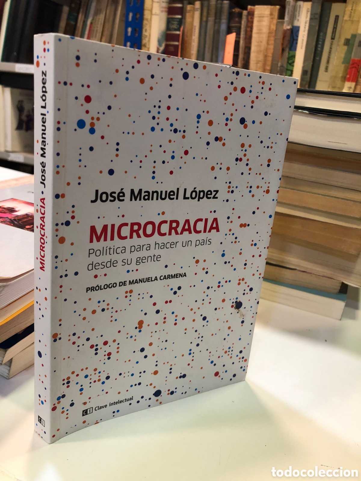 Gebrauchte B&uuml;cher: Microcracia. Pol&iacute;tica para hacer un pa&iacute;s desde su gente - Jos&eacute; Manuel L&oacute;pez