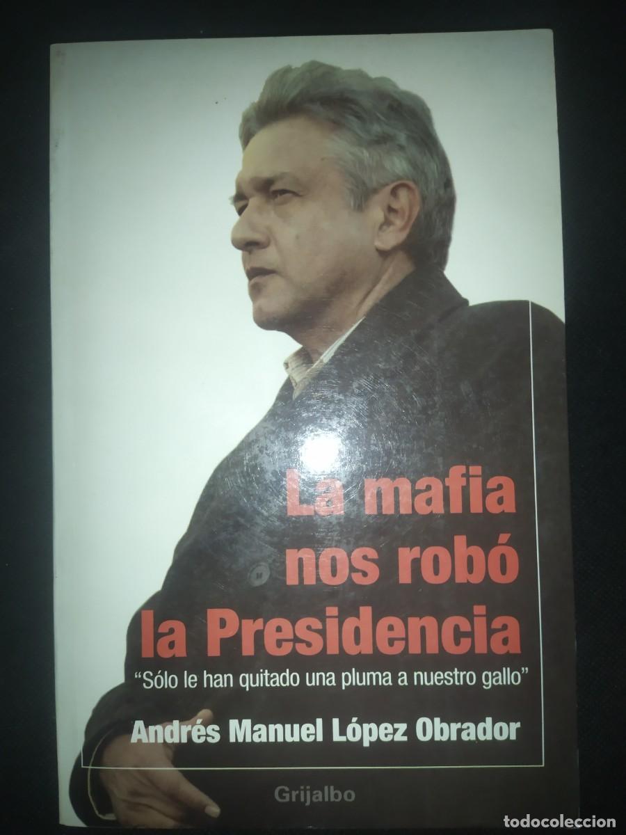 Libros de segunda mano: La Mafia Nos Rob&oacute; La Presidencia - Andr&eacute;s Manuel L&oacute;pez Obrador