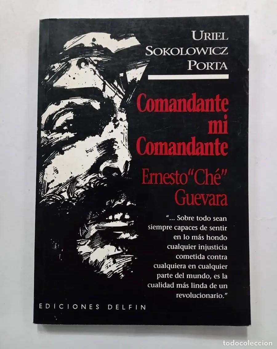 Libros de segunda mano: URIEL SOKOLOWICZ PORTA &ndash; COMANDANTE MI COMANDANTE. ERNESTO &ldquo;CH&Eacute;&rdquo; GUEVARA &ndash; EDICIONES DELFIN 1995 LM