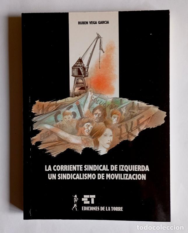 Libros de segunda mano: LA CORRIENTE SINDICAL DE IZQUIERDA - UN SINDICALISMO DE MOVILIZACION - RUBEN VEGA GARCIA