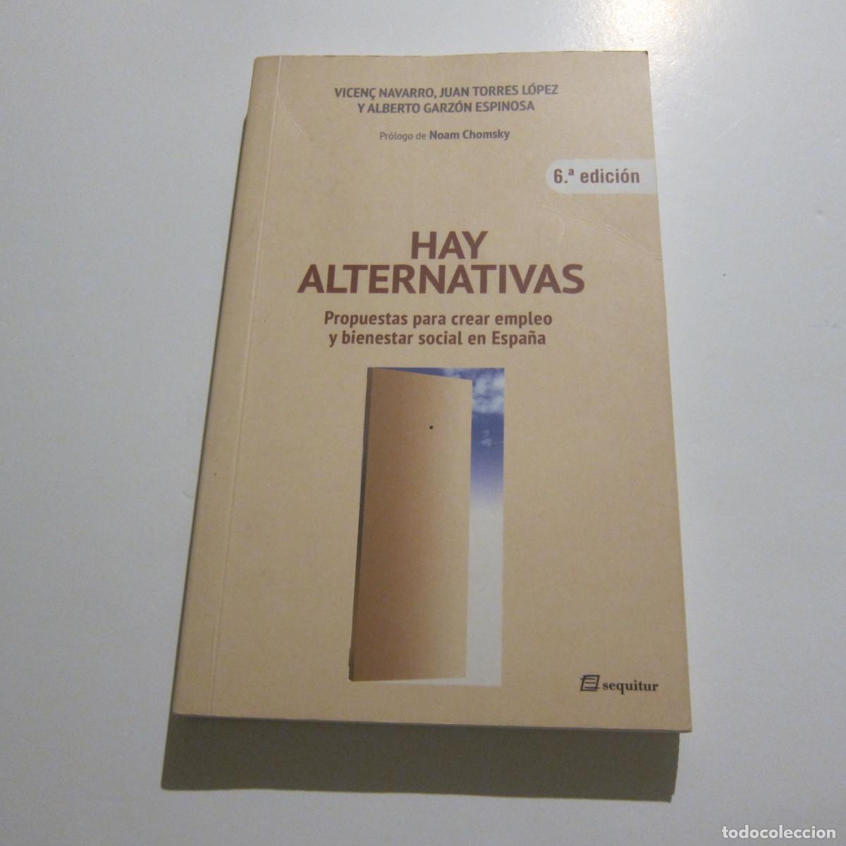 Libros de segunda mano: HAY ALTERNATIVAS - VICENC NAVARRO Y OTROS. PR&Oacute;LOGO NOAM CHOMSKY (SEQUITUR. ATTAC) ENSAYO