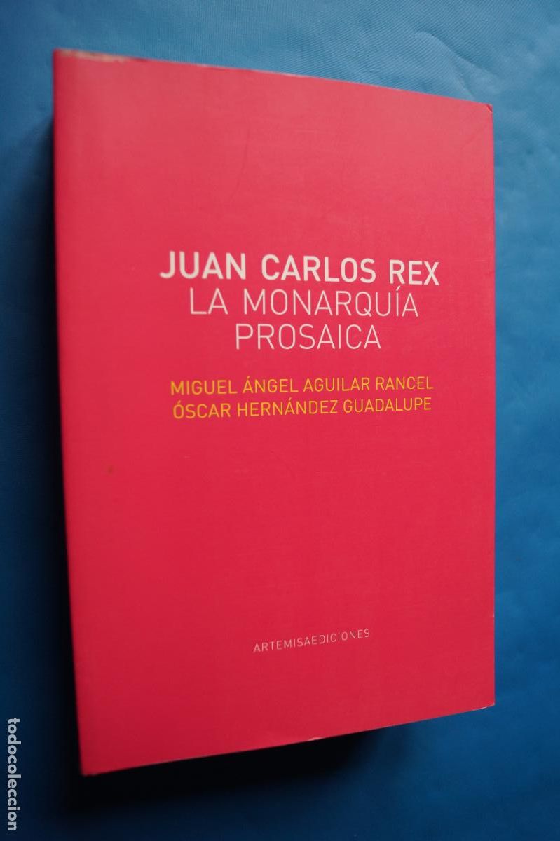 Libros de segunda mano: LA MONARQUIA PROSAICA. JUAN CARLOS REX. MIGUEL ANGEL AGUILAR Y OSCAR HERNANDEZ