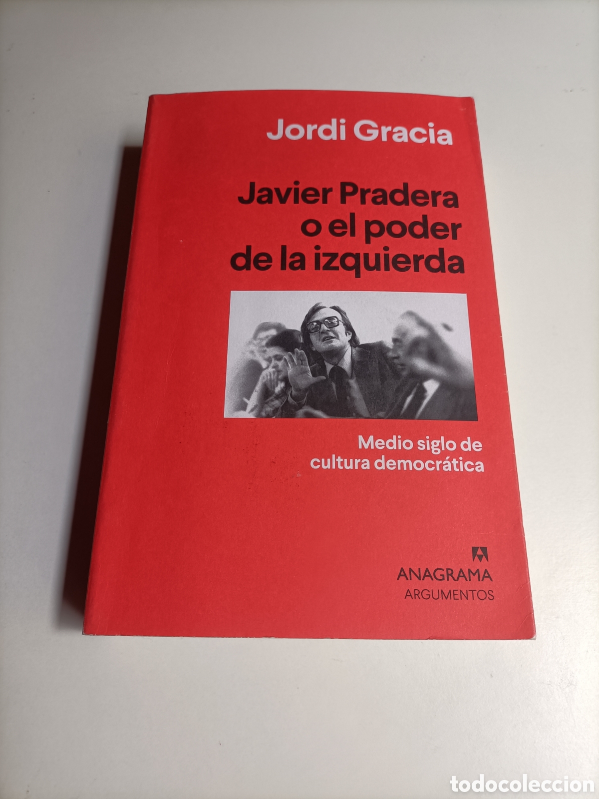Libros de segunda mano: P Javier pradera o el poder de la izquierda. medio siglo de cultura democr&aacute;tica Jordi Gracia