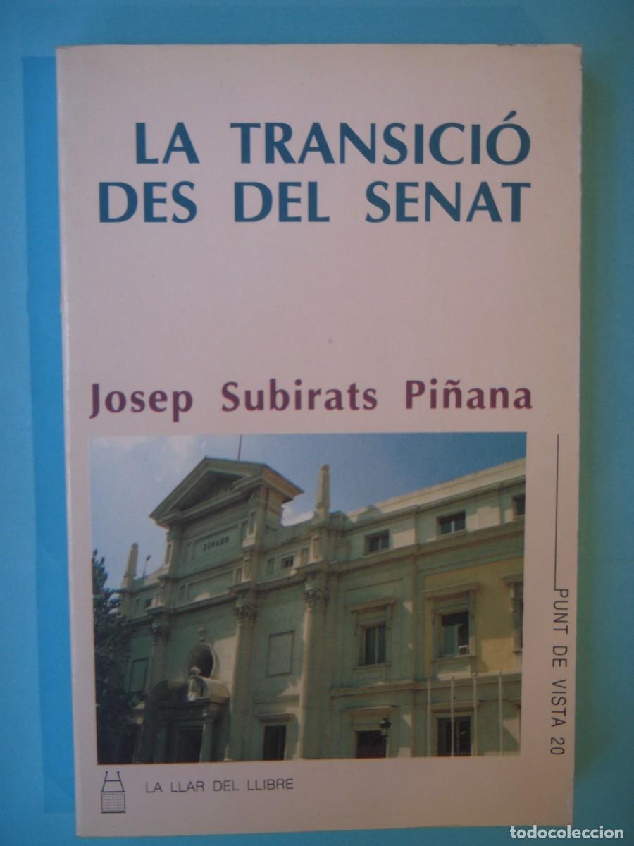 Libros de segunda mano: LA TRANSICIO DES DEL SENAT - JOSEP SUBIRATS PI&Ntilde;ANA - LA LLAR DEL LLIBRE, 1991 1&ordf; EDICIO (BON ESTAT)