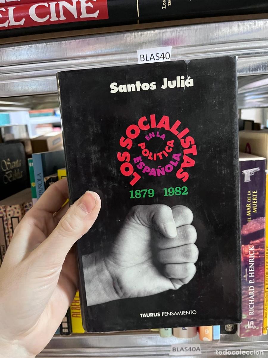 Libros de segunda mano: BLAS40 LOS SOCIALISTAS EN LA POLITICA ESPA&Ntilde;OLA 1879 1982 - JULIA,Santos