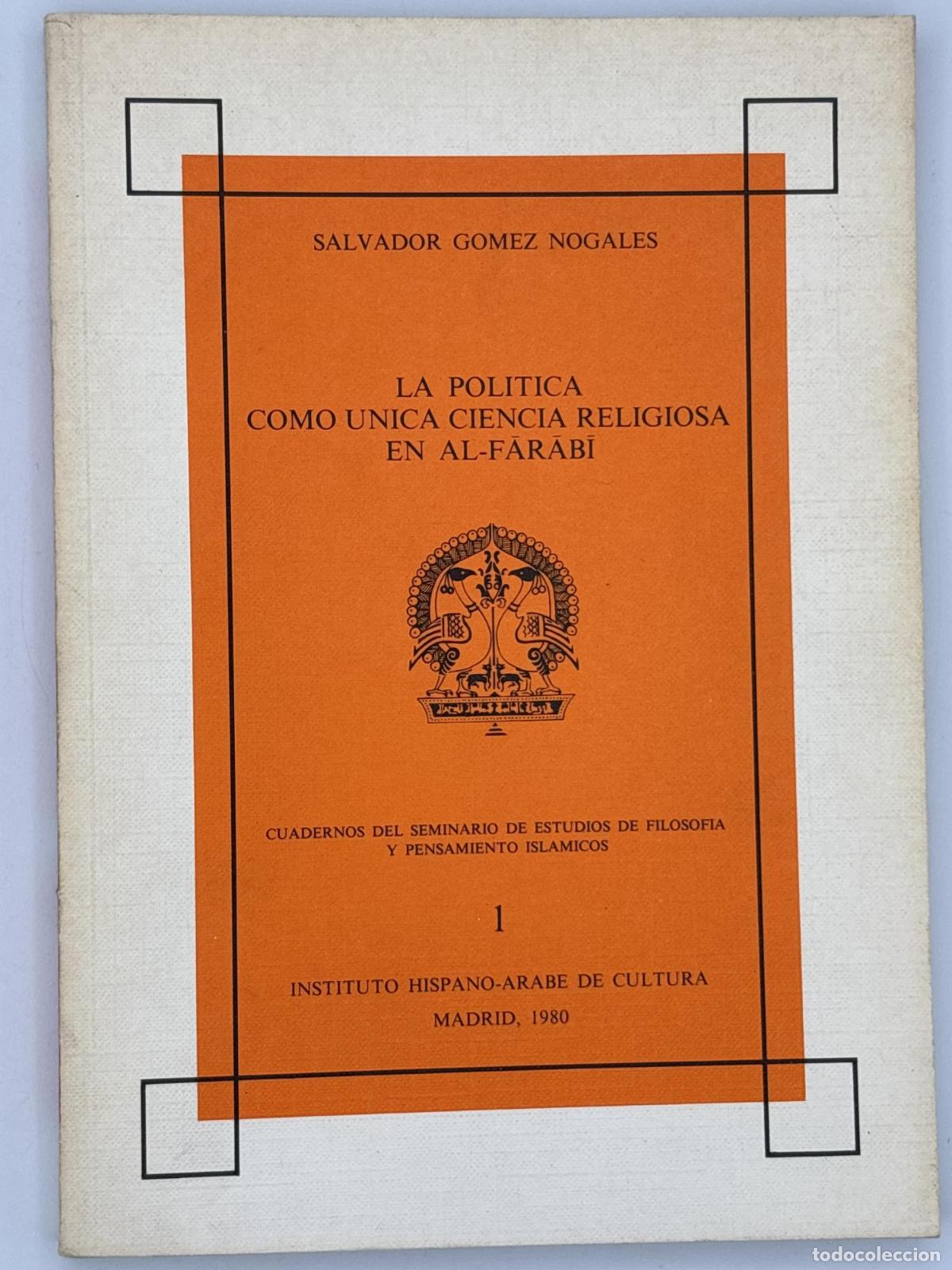 Libros de segunda mano: Pol&iacute;tica como &uacute;nica ciencia religiosa en al-Farabi, la 1 - Salvador Gomez Nogales