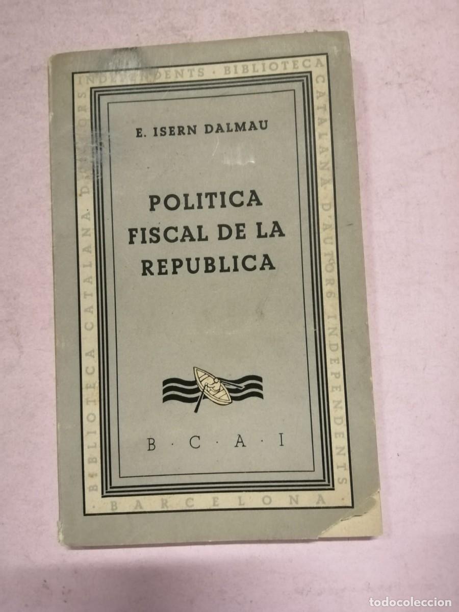 Libros de segunda mano: POLITICA FISCAL DE LA REPUBLICA (B. ISERN DALMAU)