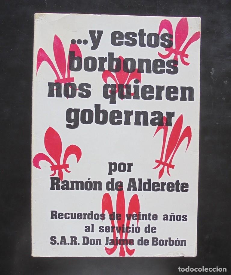 Libros de segunda mano: Y estos borbones nos quieren gobernar Ramon de Alderete 1974 ed. autor.
