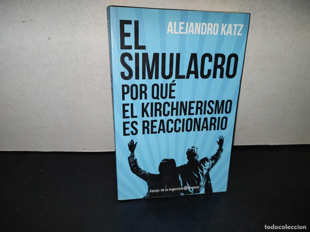 Libros de segunda mano: 218- El Simulacro. Por Qu&eacute; El Kirchnerismo Es Reaccionario - Alejandro Katz