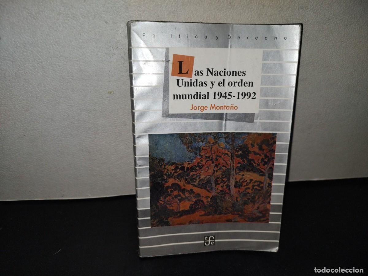 Libros de segunda mano: 218- Las Naciones Unidas Y El Orden Mundial 1945-1992 - Jorge Monta&ntilde;o - 1A. Ed. 1992