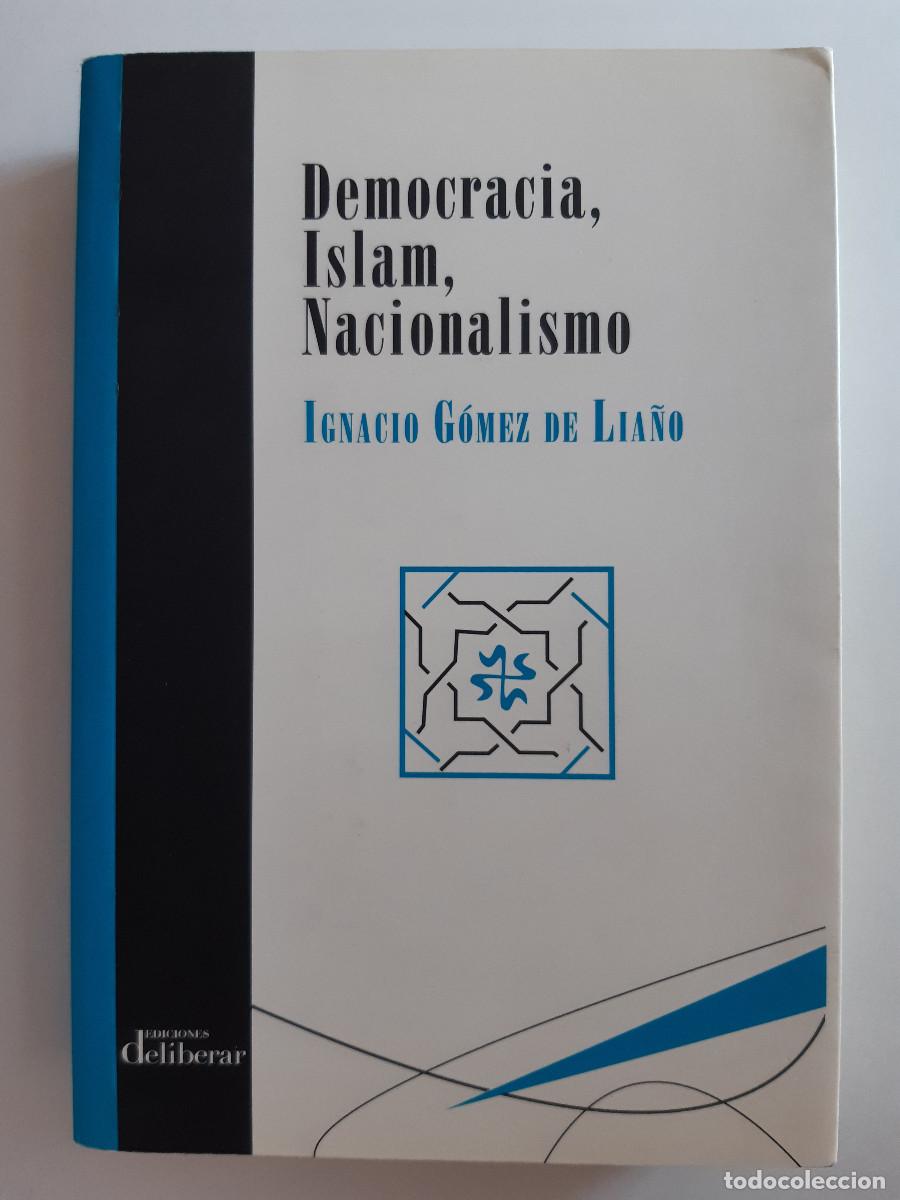 Libros de segunda mano: DEMOCRACIA ISLAM NACIONALISMO IGNACIO GOMEZ DE LIA&Ntilde;O Deliberar 2018 TM