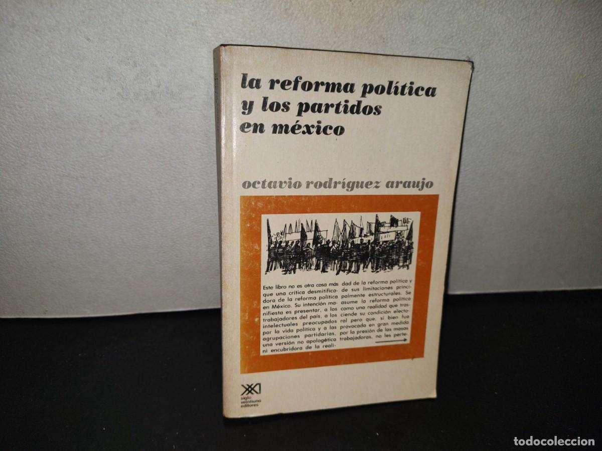 Libros de segunda mano: 219- La Reforma Pol&iacute;tica Y Los Partidos En M&eacute;xico - Octavio Rodr&iacute;guez Araujo
