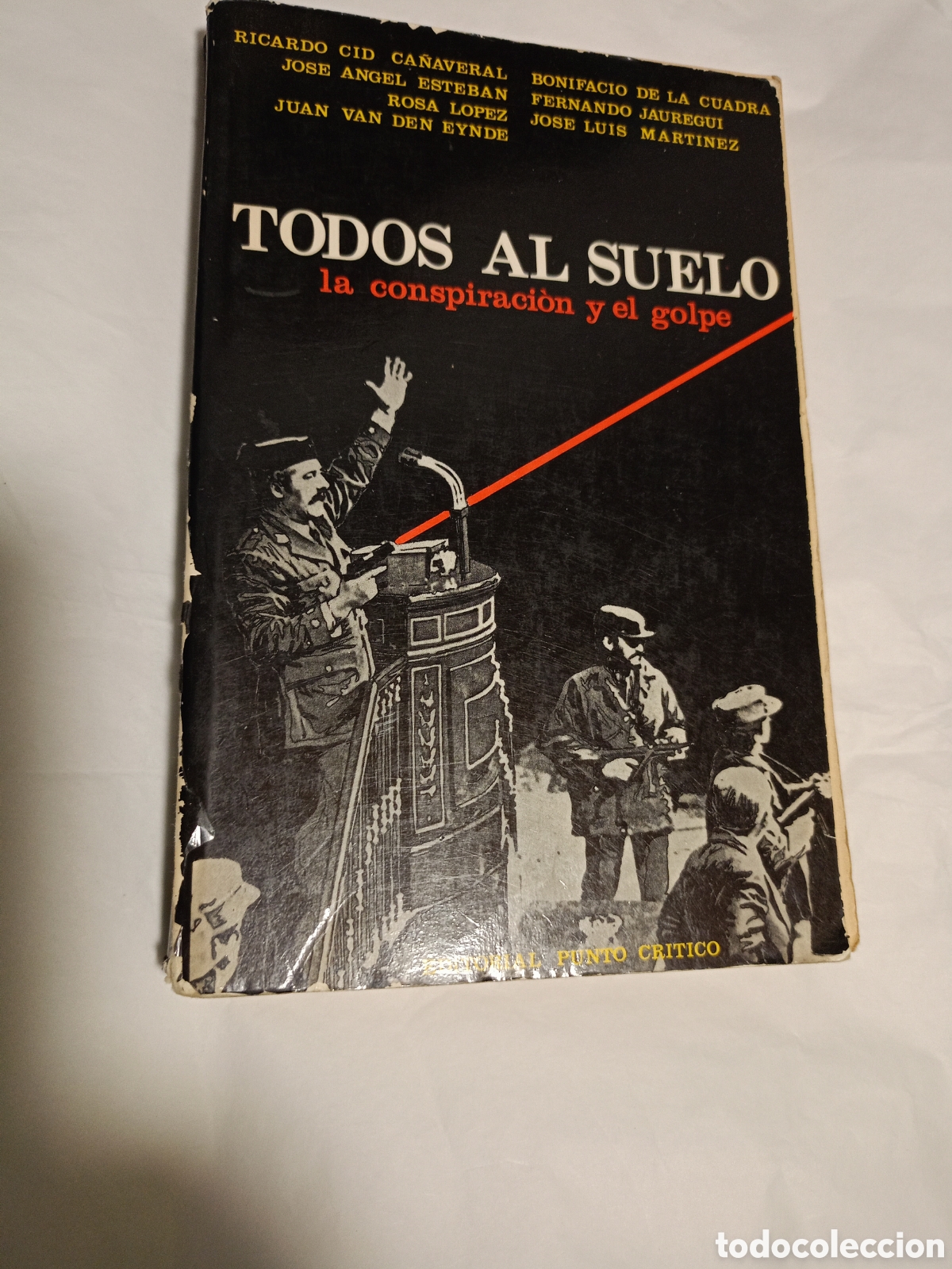 Libros de segunda mano: TODOS AL SUELO LA CONSPIRACI&Oacute;N Y EL GOLPE, 23 F. R CID CA&Ntilde;AVERAL, J A ESTEBAN, ROSA L&Oacute;PEZ... LIBRO