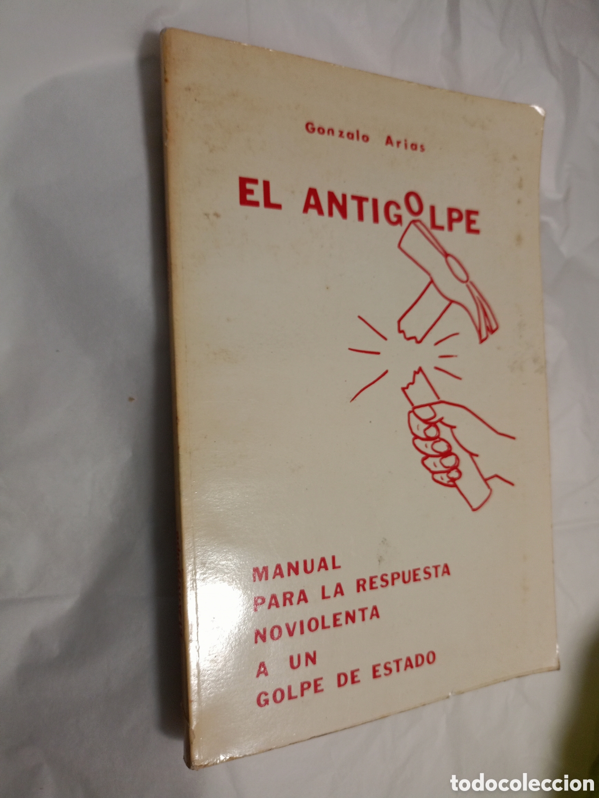 Libros de segunda mano: EL ANTIGOLPE - GONZALO ARIAS - MANUAL PARA LA RESPUESTA NOVIOLENTA A UN GOLPE DE ESTADO