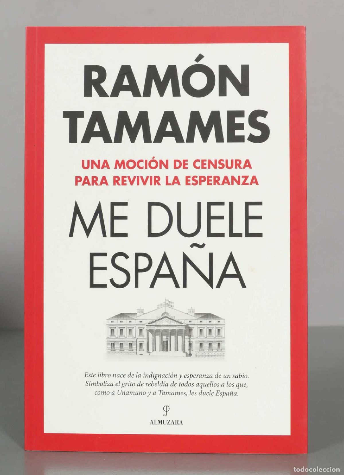 Libros de segunda mano: Me duele Espa&ntilde;a: Una moci&oacute;n de censura para revivir la esperanza - Ram&oacute;n Tamames - Editorial Almuzar