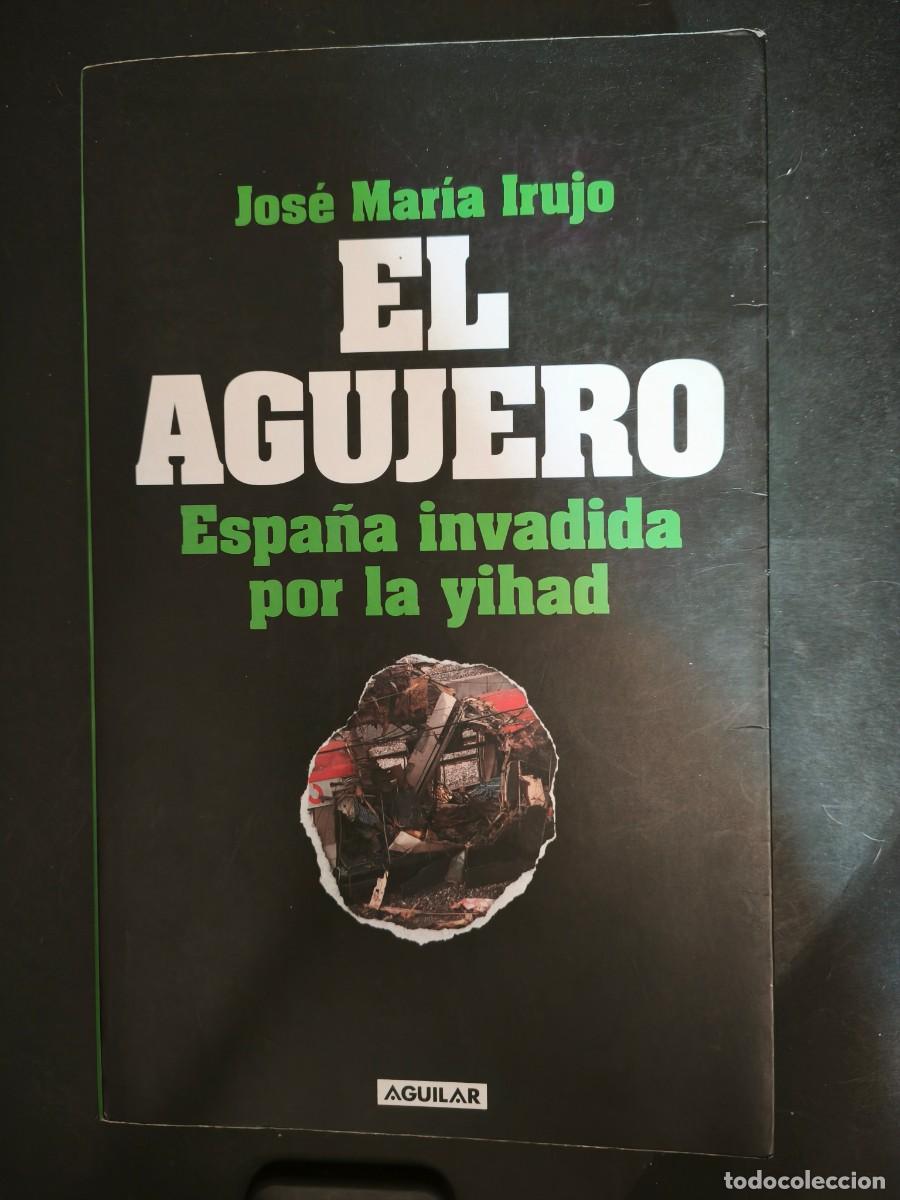 Libros de segunda mano: El agujero. Espa&ntilde;a invadida por la yihad - Jos&eacute; Mar&iacute;a Irujo