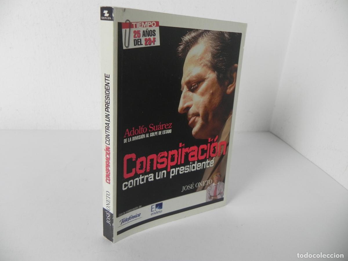 Libros de segunda mano: ADOLFO SU&Aacute;REZ DE LA DIMISI&Oacute;N AL GOLPE DE ESTADO, CONSPIRACI&Oacute;N CONTRA UN PRESIDENTE (JOS&Eacute; ONETO)