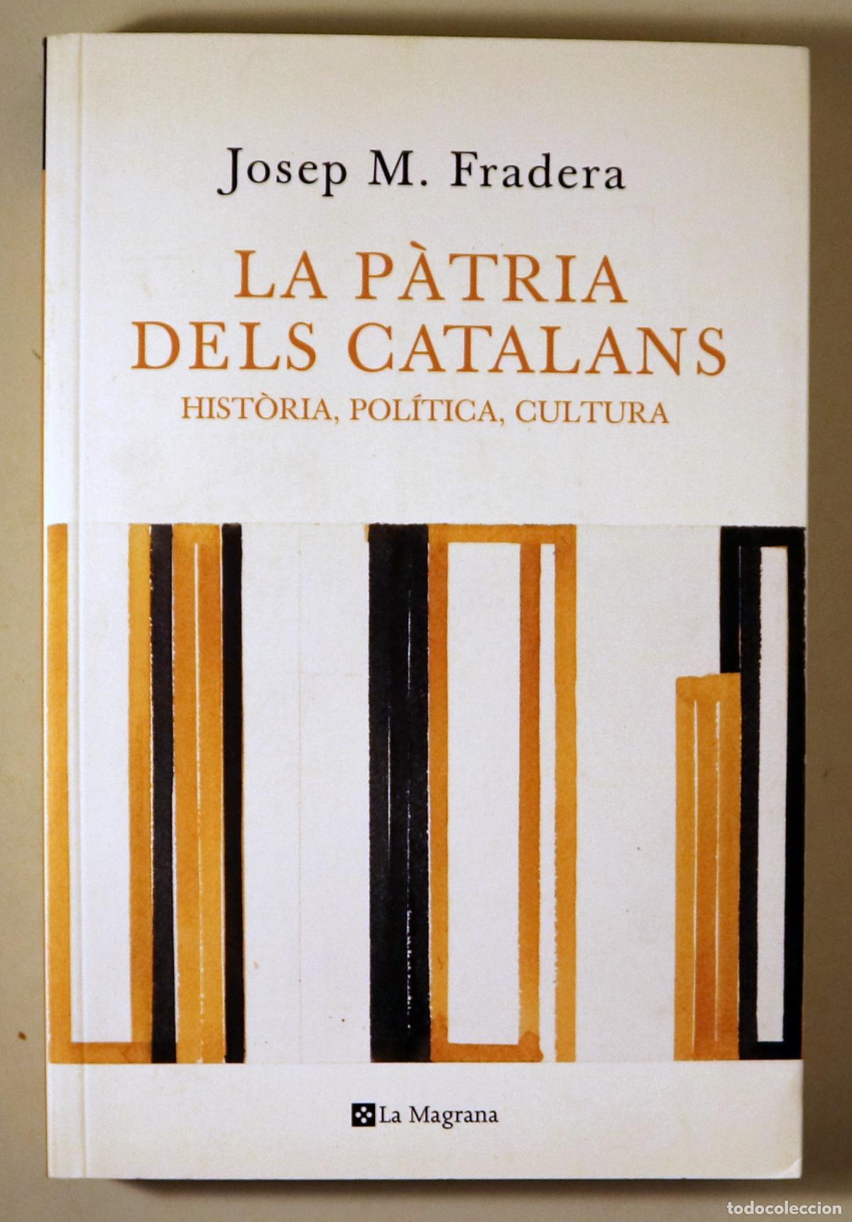 Libros de segunda mano: FRADERA, Josep M. - LA P&Agrave;TRIA DELS CATALANS. Hist&ograve;ria, pol&iacute;tica, cultura - Barcelona 2009