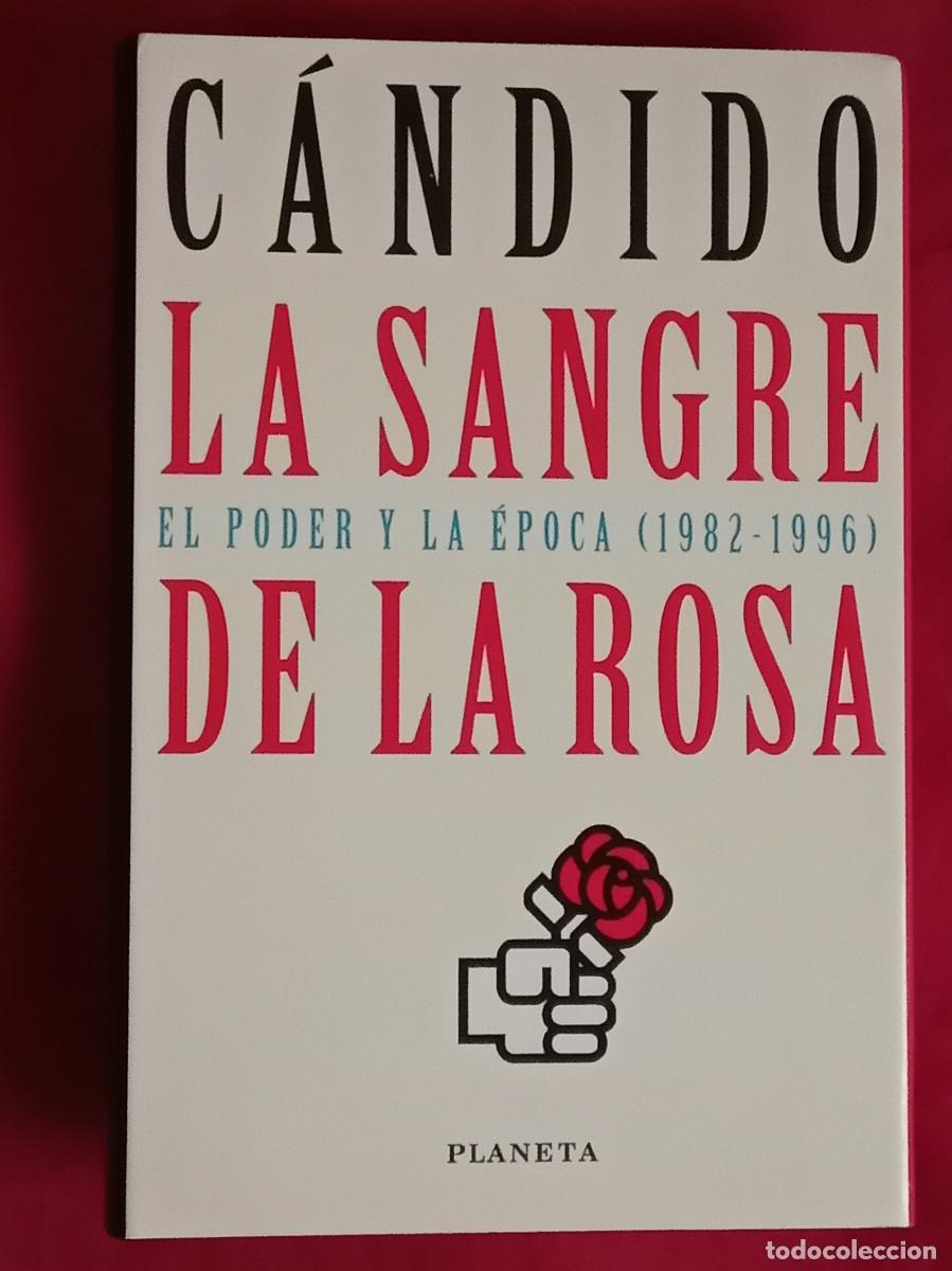 Libros de segunda mano: La Sangre de la Rosa (El Poder y la &Eacute;poca - 1982-1996) - C&aacute;ndido - Edit. Editorial Planeta S.A. 1996