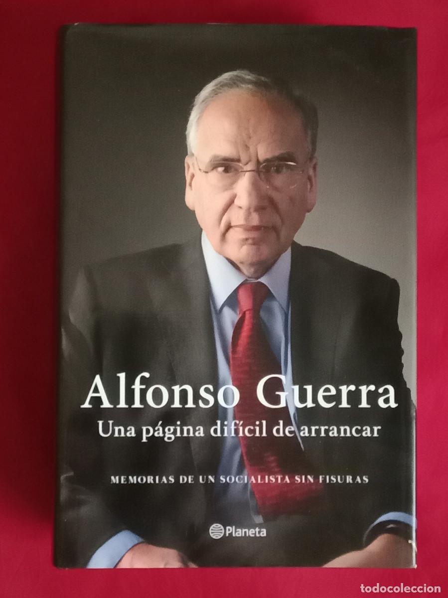 Libros de segunda mano: Alfonso Guerra (Una P&aacute;gina Dif&iacute;cil de Arrancar) - Edit. Editorial Planeta. S.A. 2013