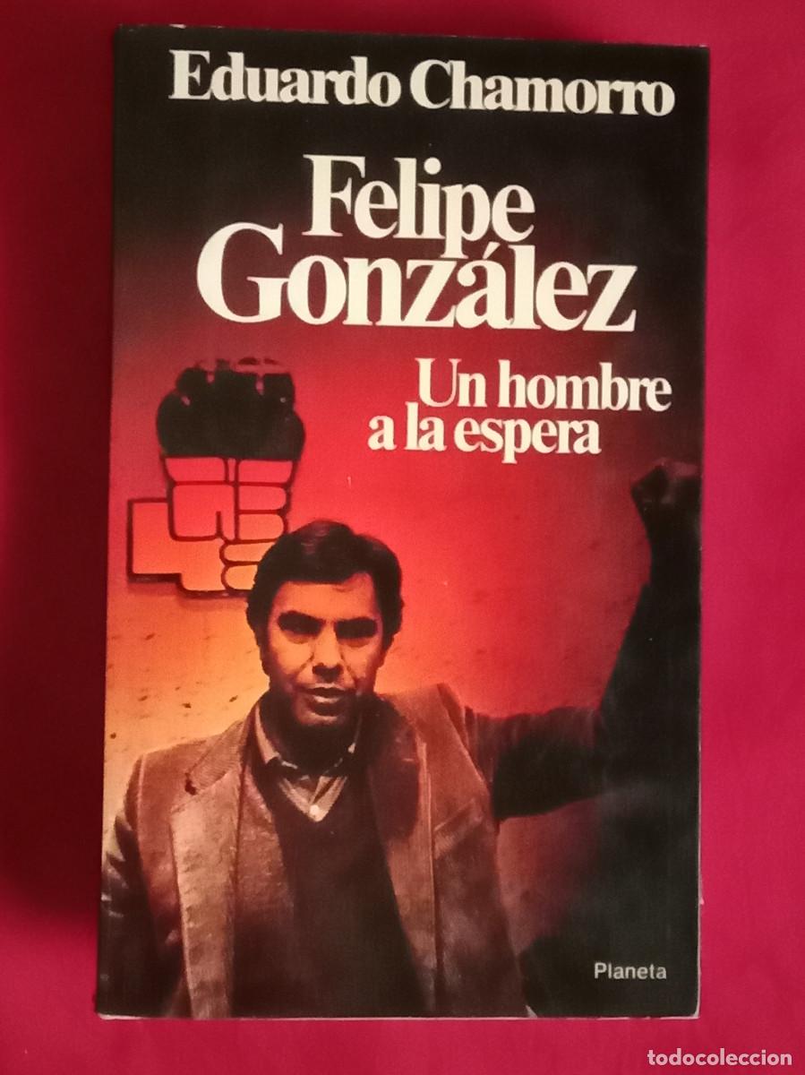 Libros de segunda mano: Felipe Gonz&aacute;lez (Un Hombre a la Espera) - Eduardo Chamorro - Edit. Editorial Planeta. S.A. 1980