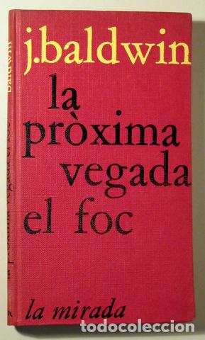 Libros de segunda mano: BALDWIN, James - LA PR&Ograve;XIMA VEGADA, EL FOC - Barcelona 1965 - 1&ordf; edici&oacute; en catal&agrave;