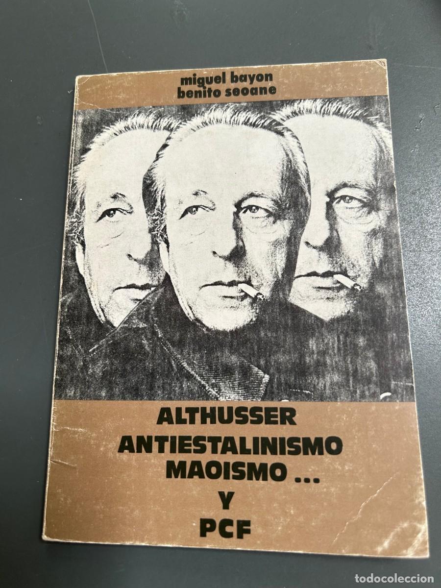 Libros de segunda mano: ALTHUSSER ANTIESTALINILSMO, MAOISMO...Y PCF. MIGUEL BAYON Y BENITO SEOANE.