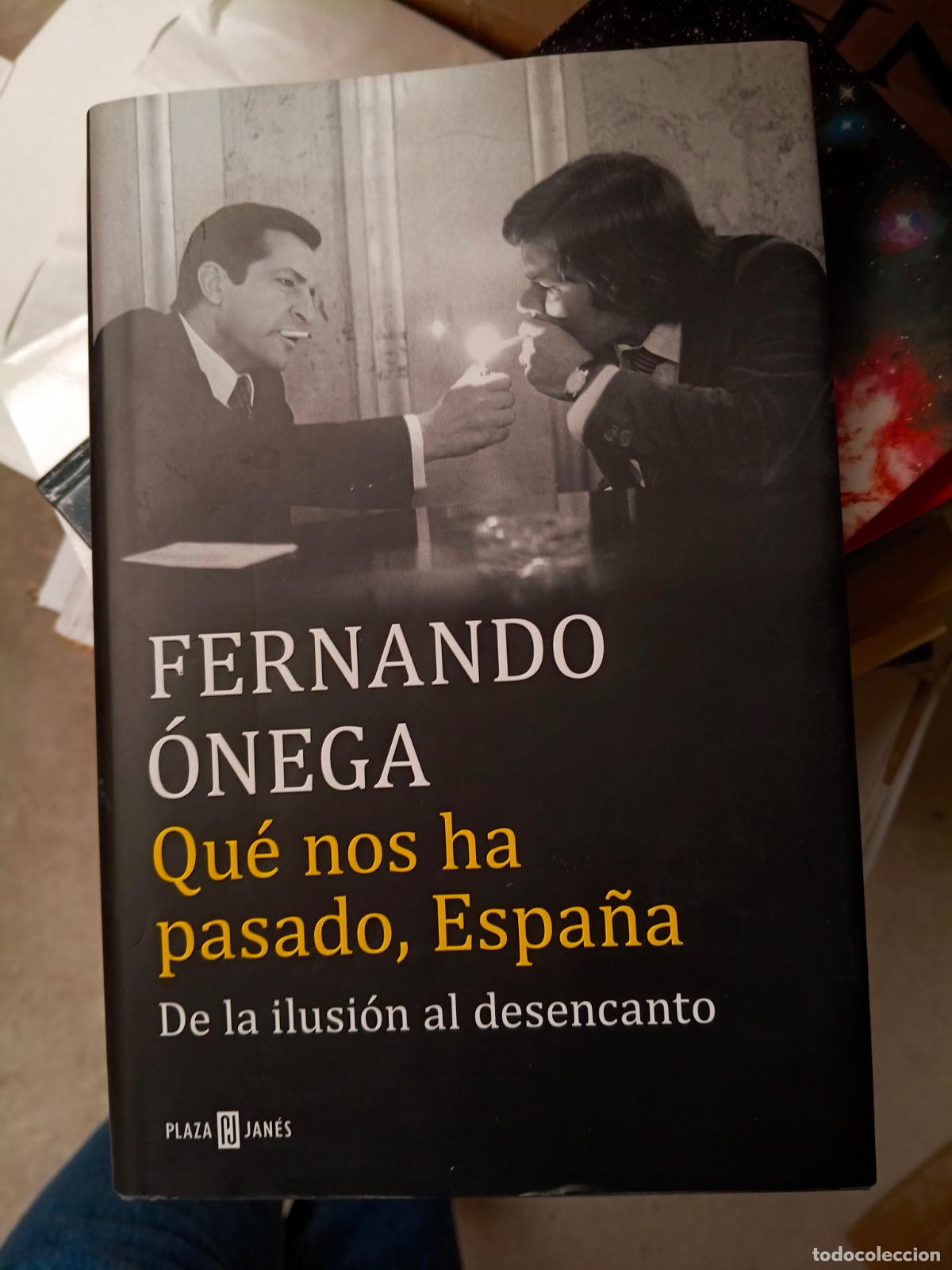 Libros de segunda mano: FERNANDO &Oacute;NEGA. QU&Eacute; NOS HA PASADO, ESPA&Ntilde;A. DE LA ILUSI&Oacute;N AL DESENCANTO. PLAZA & JAN&Eacute;S.