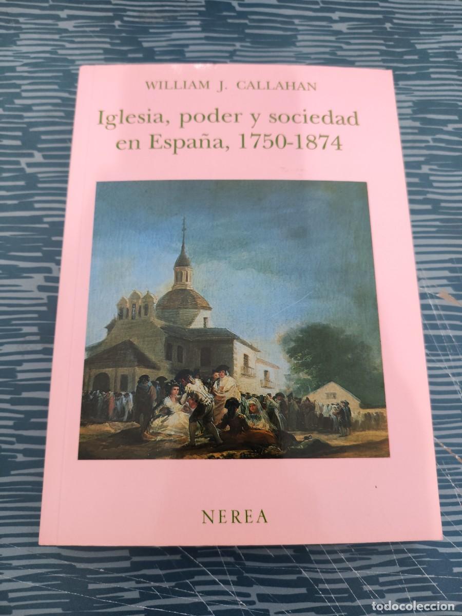 Libros de segunda mano: IGLESIA,PODER Y SOCIEDAD EN ESPA&Ntilde;A,1750-1874, WILLIAM J.CALLAHAN,NEREA EDITORIAL,1989,314 P&Aacute;GINAS.