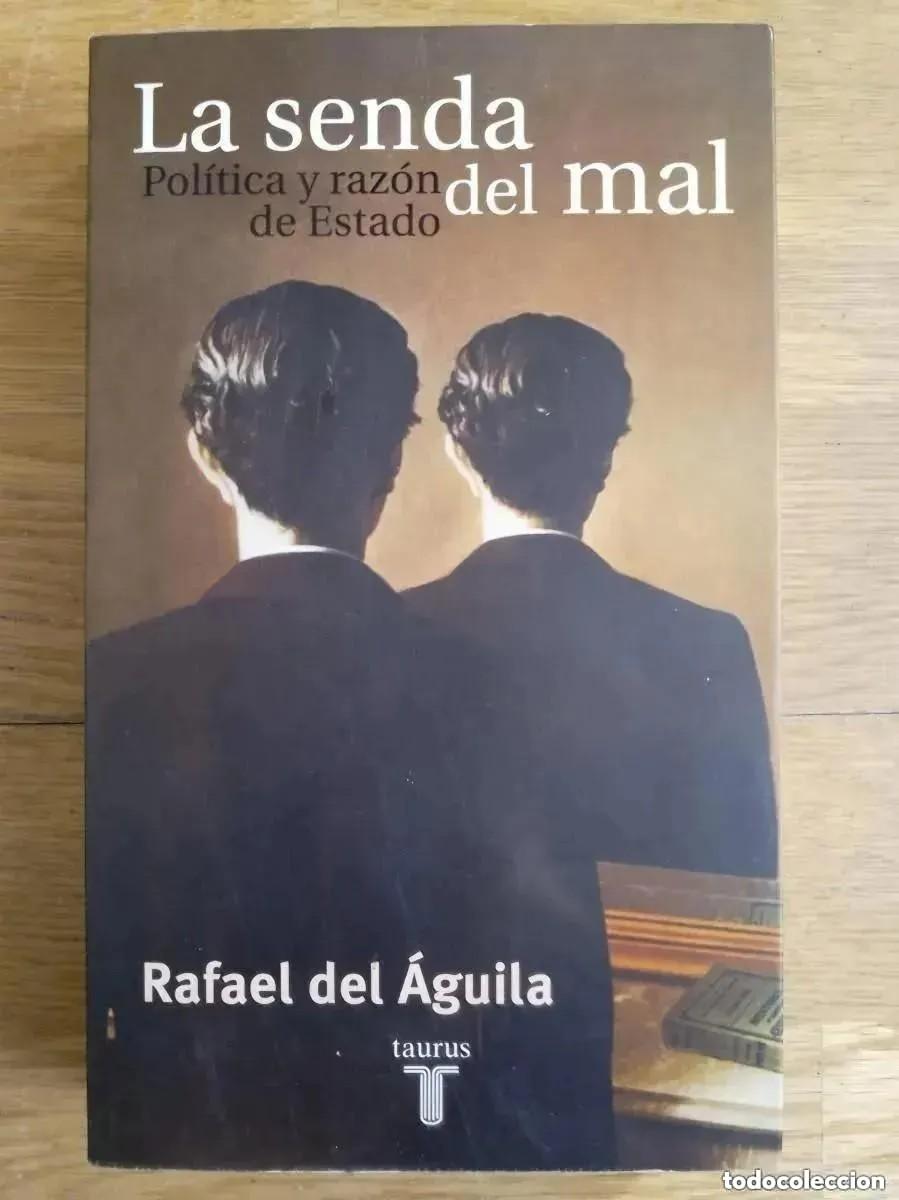 Libros de segunda mano: LA SENDA DEL MAL. POLITICA Y RAZON DE ESTADO - RAFAEL DEL AGUILA. TAURUS