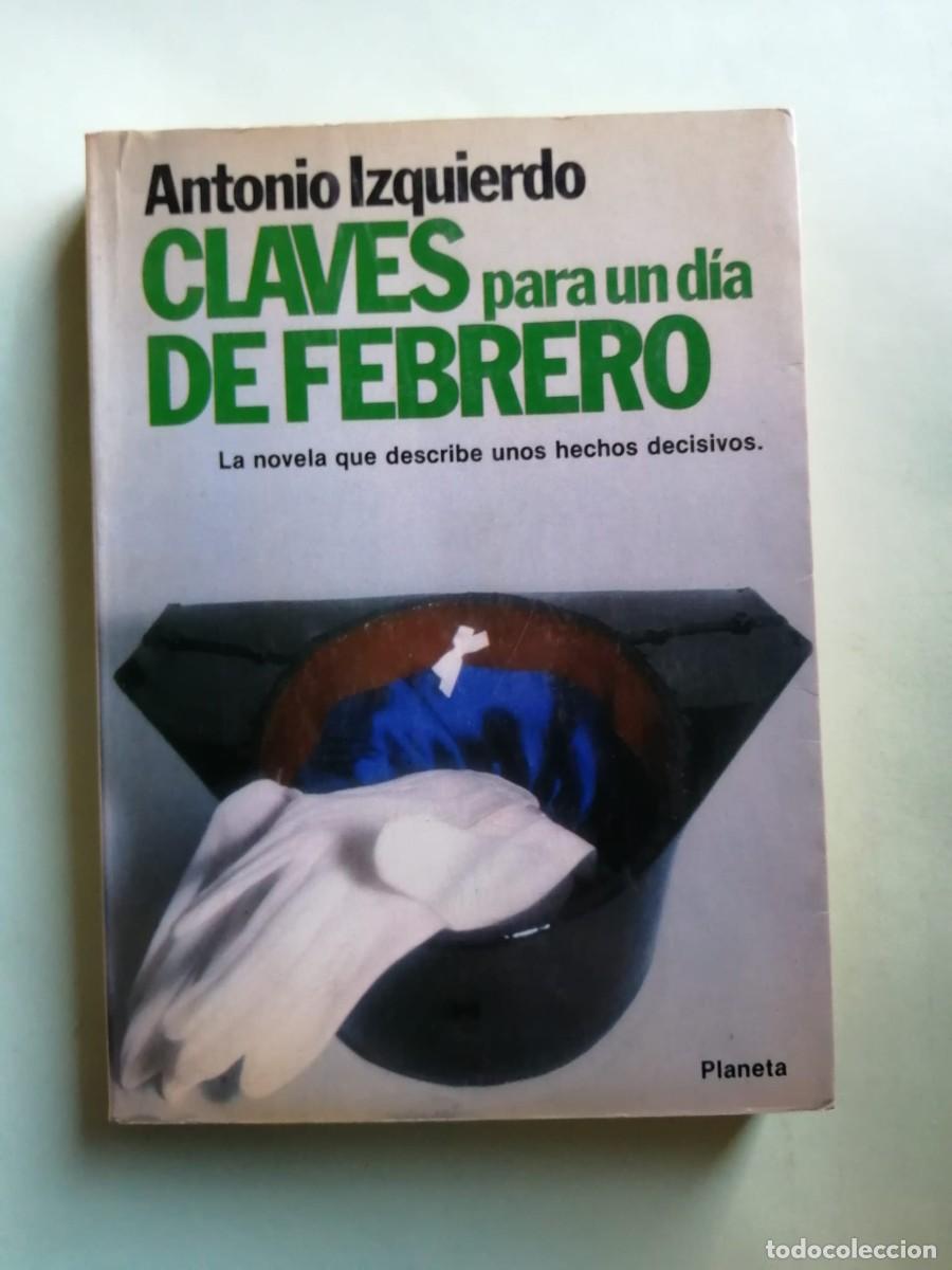 Libros de segunda mano: CLAVES PARA UN DIA DE FEBRERO (ANTONIO IZQUIERDO)