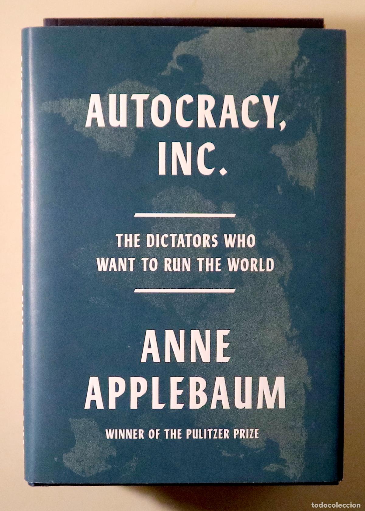 Second hand books: APPLEBAUM, Anne - AUTOCRACY, INC. The Dictators Who Want to Run the World. - New York 2024