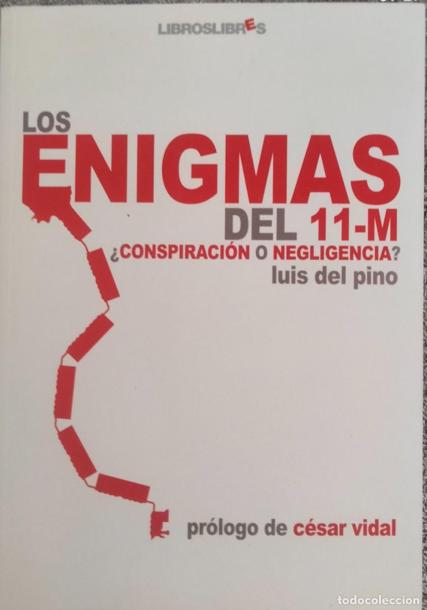 Libros de segunda mano: Luis Del Pino-Los enigmas del 11-M:&iquest;negligencia o conspiraci&oacute;n?Libros Libres.2006.