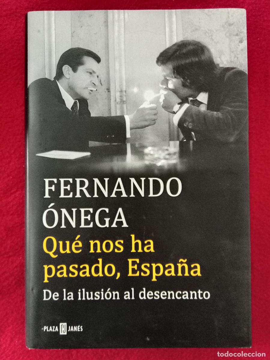 Libros de segunda mano: Qu&eacute; nos a pasado, Espa&ntilde;a (De la Ilusi&oacute;n al Desencanto - Fernando &Oacute;nega - Edit. Plaza & Jan&eacute;s. 2017