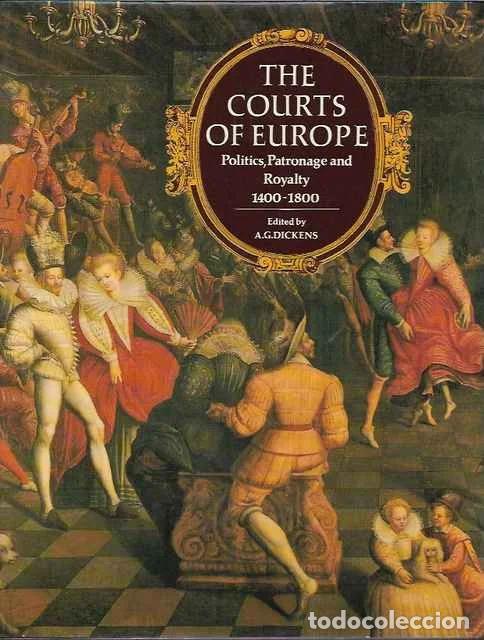 Libros de segunda mano: The Courts Of Europe: Politics, Patronage and Royalty, 1400-1800 - A. G. Dickens